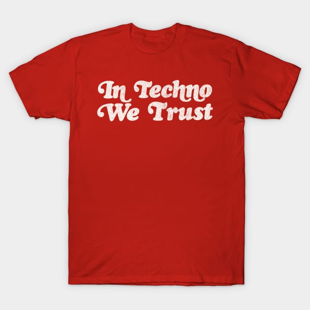 In Techno We Trust -   raver typographic slogan T-Shirt by DankFutura